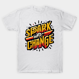 SPARK CHANGE - TYPOGRAPHY INSPIRATIONAL QUOTES T-Shirt